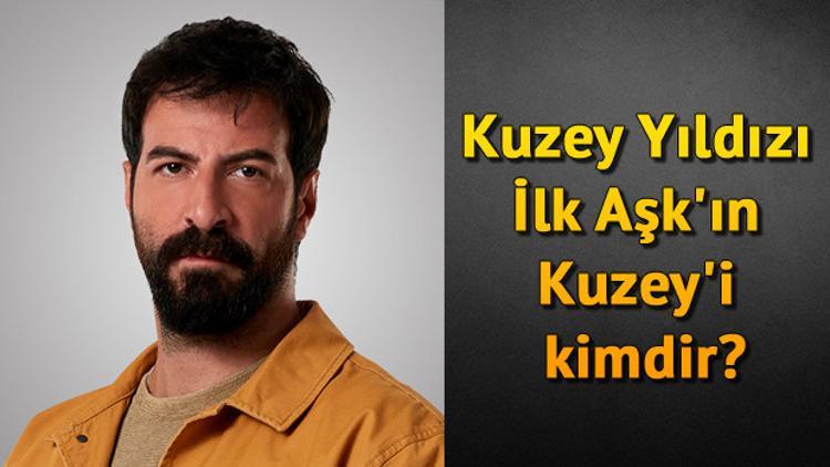 Kuzey Yıldızı İlk Aşk'ın Kuzey'i kimdir?