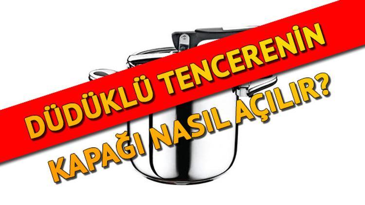Düdüklü tencere nasıl açılır? Düdüklü tencere kapağı açarken nelere dikkat etmeli?
