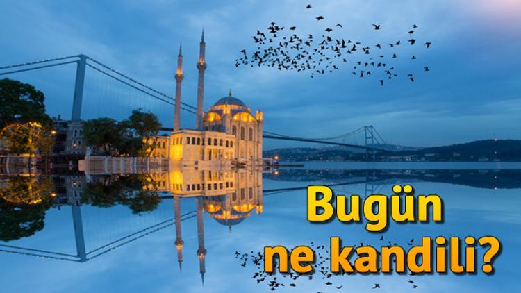 Bugün kandil mi? Bugün hangi kandil?