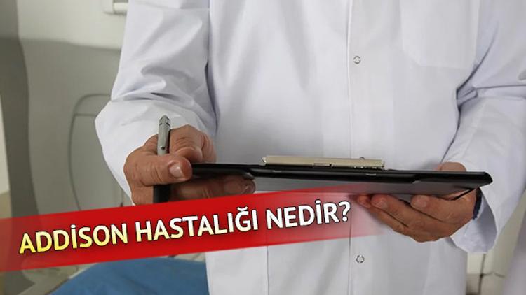 Addison hastalığı nedir? Addison belirtileri nelerdir?