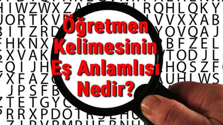 Öğretmen Kelimesinin Eş Anlamlısı Nedir?