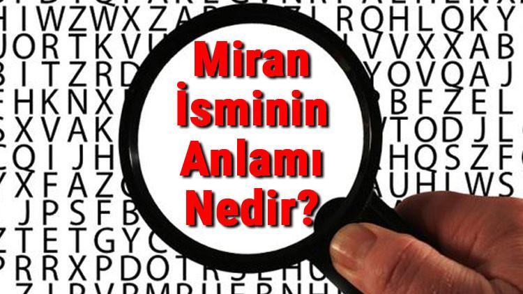 Miran İsminin Anlamı Nedir? Miran Ne Demek?