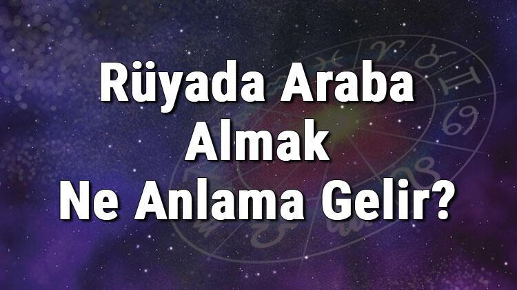 Ruyada Araba Almak Ne Anlama Gelir Ruyada Yeni Araba Satin Almak Anlami Mahmure