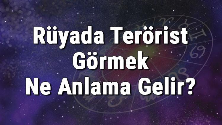 Rüyada Terörist Görmek Ne Anlama Gelir? Rüyada Terörist Öldürmek Anlamı