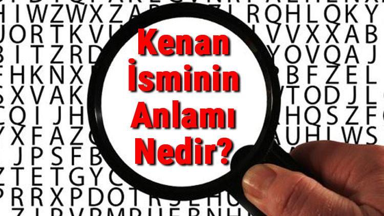 Kenan İsminin Anlamı Nedir? Kenan Ne Demek?