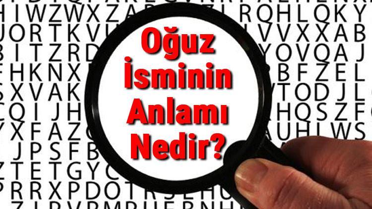 Oğuz İsminin Anlamı Nedir? Oğuz Ne Demek?
