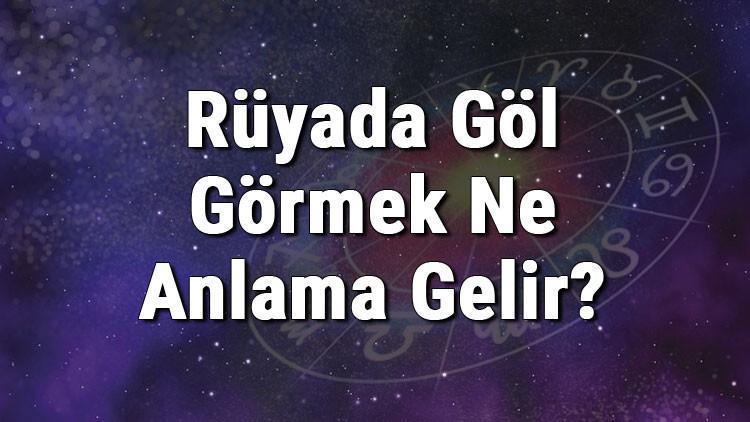 Rüyada Göl Görmek Ne Anlama Gelir? Rüyada Göle Girmek Ve Düşmek Anlamı