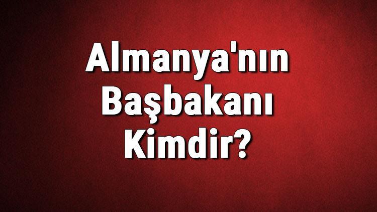 Almanya'nın Başbakanı Kimdir? İsmi Nedir?