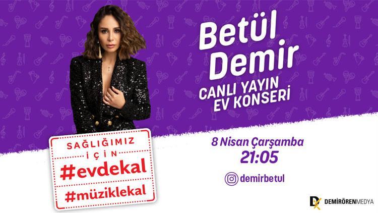 Betül Demir, Demirören Medya'nın başlattığı #EvdeKal#MüzikleKal ile şimdi canlı yayında