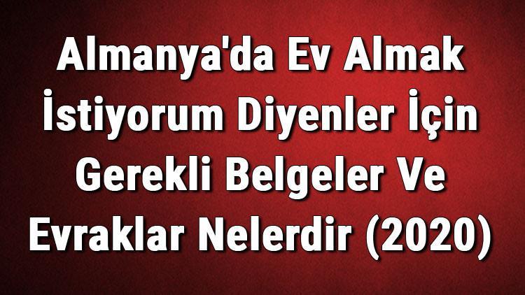 Almanya�da Ev Almak İstiyorum Diyenler İçin Gerekli Belgeler Ve
