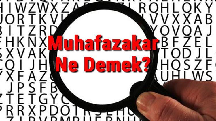 Muhafazakar Ne Demek? Muhafazakar Nedir? Muhafazakar Tdk Kelime Anlamı