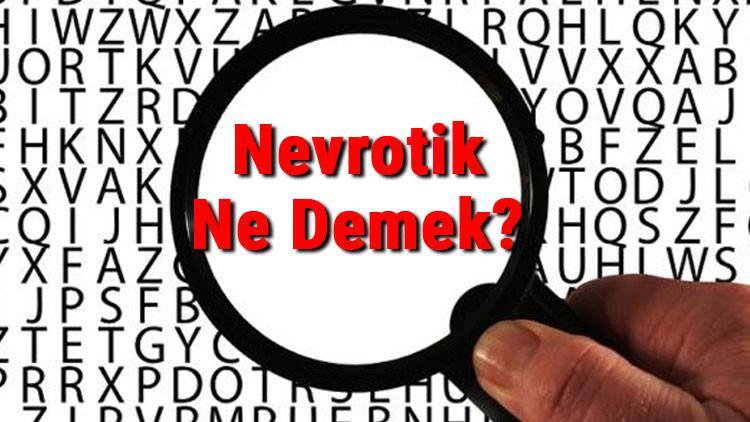 Nevrotik Ne Demek? Nevrotik Nedir? Nevrotik Tdk Kelime Anlamı