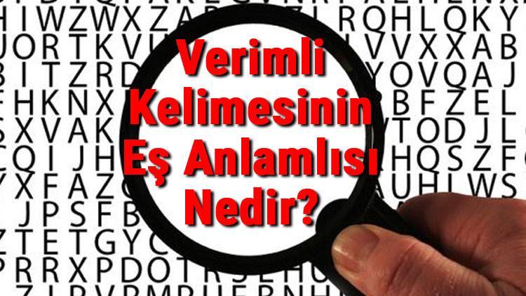 Verimli Kelimesinin Eş Anlamlısı Nedir? Verimlinin Eş Anlamlısı