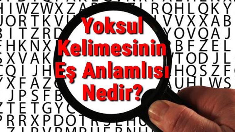 Yoksul Kelimesinin Eş Anlamlısı Nedir? Yoksulun Eş Anlamlısı