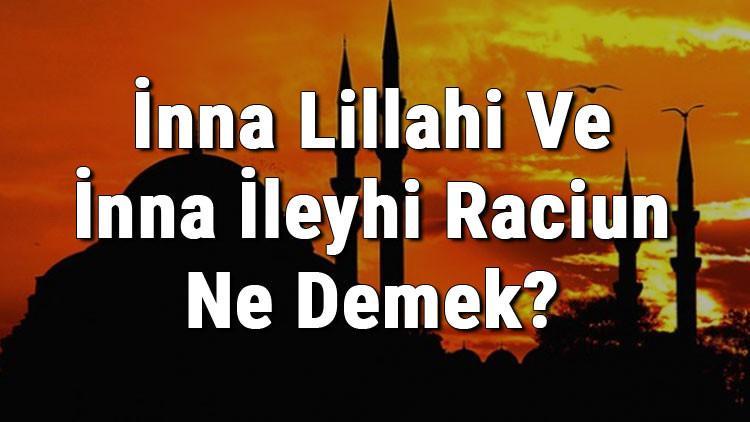 İnna Lillahi Ve İnna İleyhi Raciun Ne Demek? Neden Söylenir Ve Türkçe Anlamı