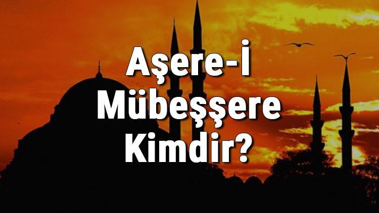 asere i mubessere kimdir cennetle mujdelenen on sahabe isimleri ramazan haberleri