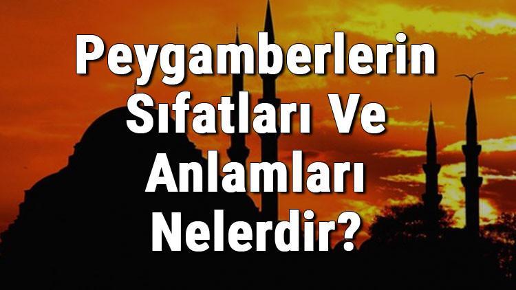 peygamberlerin sifatlari ve anlamlari nelerdir ramazan haberleri