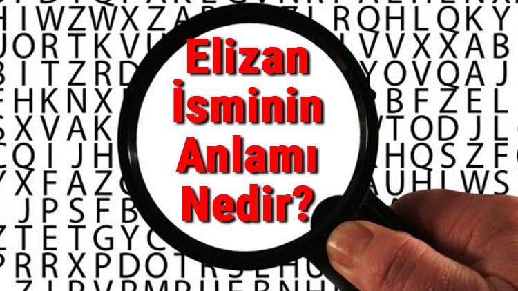 Elizan İsminin Anlamı Nedir? Elizan Ne Demek?