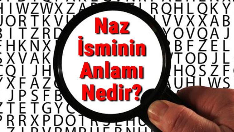 Naz İsminin Anlamı Nedir? Naz Ne Demek?