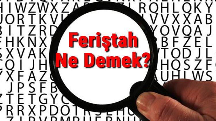 Feriştah Ne Demek? Feriştah Nedir? Feriştah Tdk Kelime Anlamı