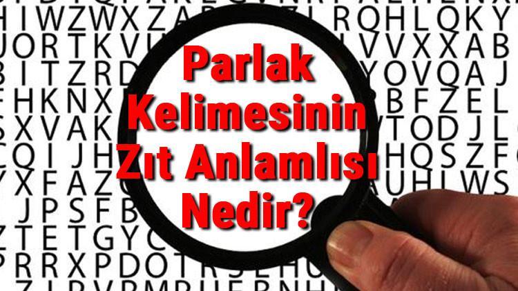 Parlak Kelimesinin Zıt Anlamlısı Nedir? Parlağın Zıt Anlamlısı