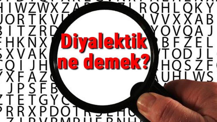 Diyalektik ne demek? Diyalektik nedir? Diyalektik TDK kelime anlamı