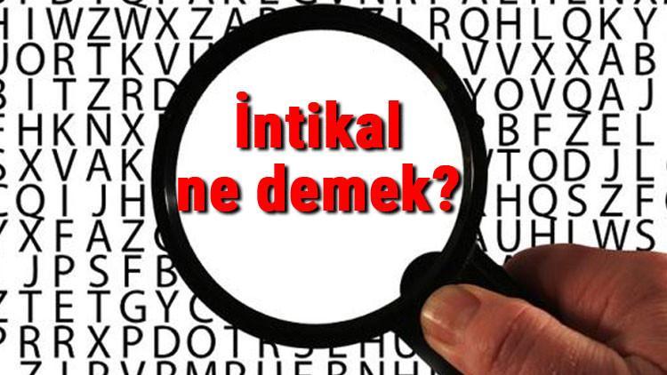 İntikal ne demek? İntikal nedir? İntikal TDK kelime anlamı