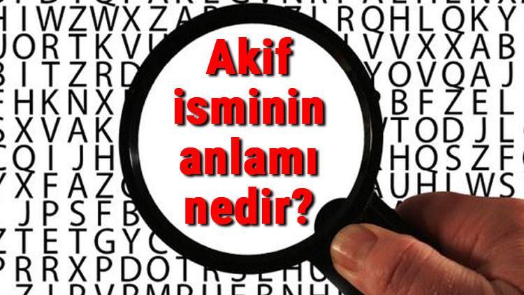 Akif isminin anlamı nedir? Akif ne demek