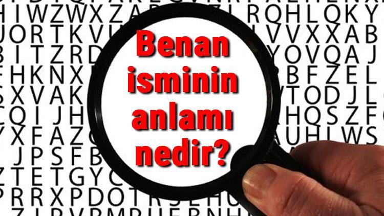 Benan isminin anlamı nedir? Benan ne demek