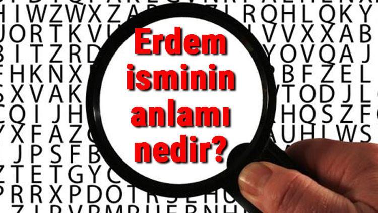 Erdem isminin anlamı nedir? Erdem ne demek