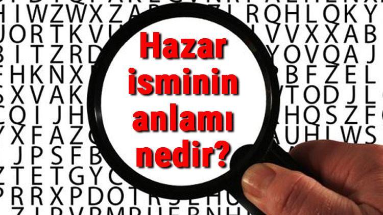 Hazar isminin anlamı nedir? Hazar ne demek