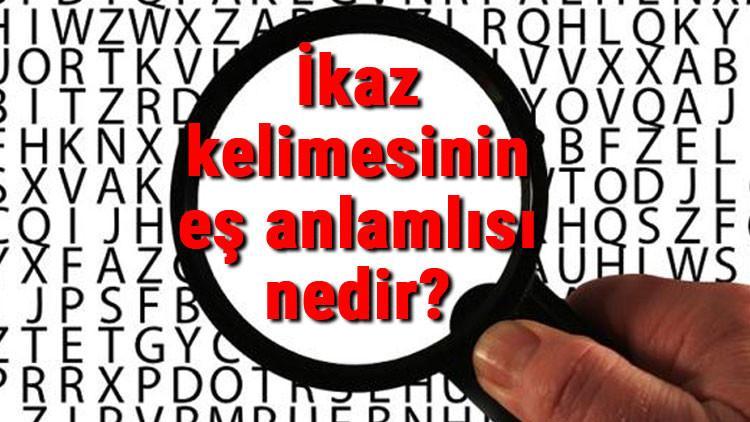 İkaz kelimesinin eş anlamlısı nedir?