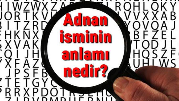 Adnan isminin anlamı nedir? Adnan ne demek