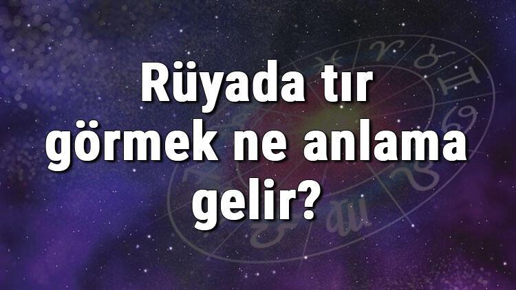 Ruyada Tir Gormek Ne Anlama Gelir Ruyada Tir Surmek Ve Kullanmak Anlami Mahmure