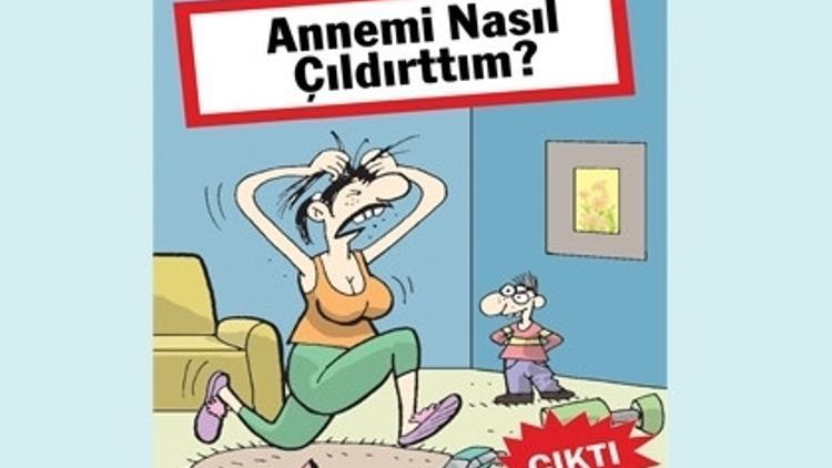 Annemi Nasıl Çıldırttım?