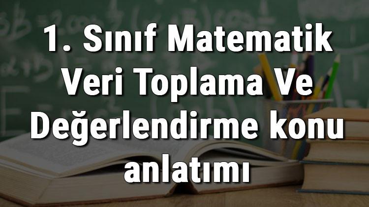 1. Sınıf Matematik Veri Toplama Ve Değerlendirme konu anlatımı