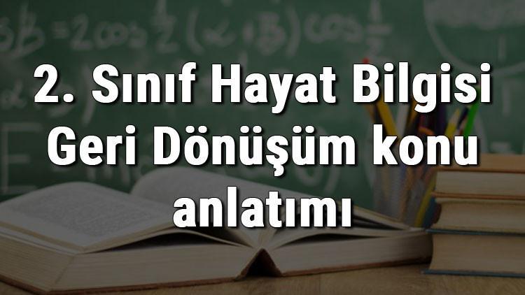 2. Sınıf Hayat Bilgisi Geri Dönüşüm konu anlatımı