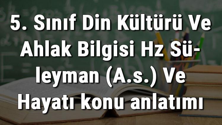 5. Sınıf Din Kültürü Ve Ahlak Bilgisi Hz Süleyman (A.s.) Ve Hayatı konu anlatımı