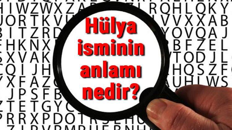 Hülya isminin anlamı nedir? Hülya ne demek?