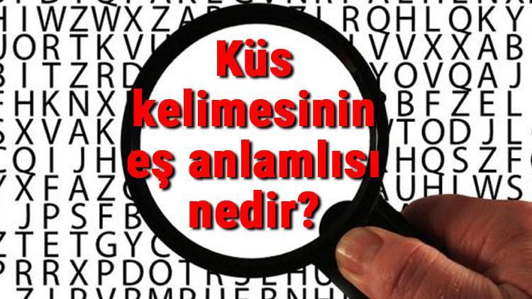Küs kelimesinin eş anlamlısı nedir?