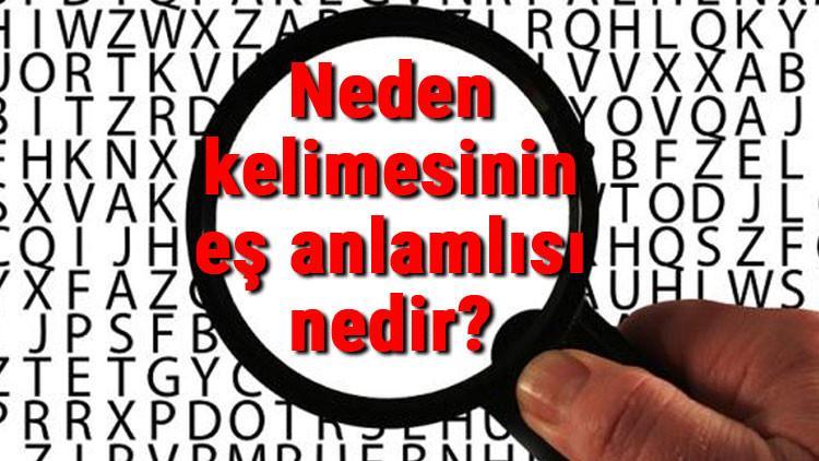 Neden kelimesinin eş anlamlısı nedir?