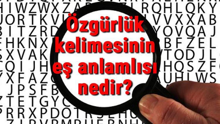 Özgürlük kelimesinin eş anlamlısı nedir?