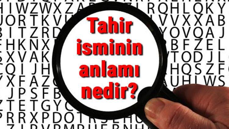 tahir isminin anlami nedir tahir ne demek haberler hurriyet