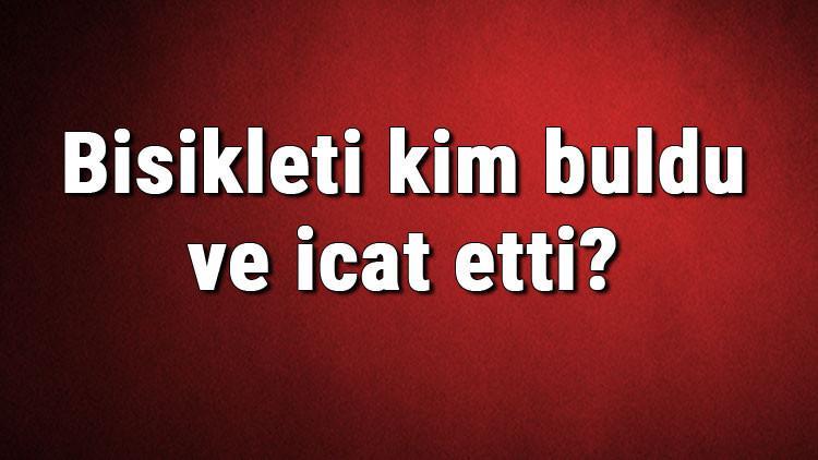 Bisikleti kim buldu ve icat etti? Bisiklet ne zaman bulundu