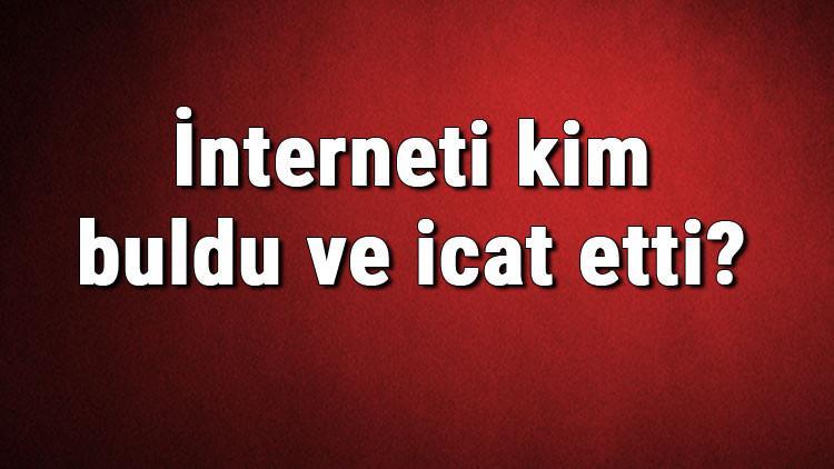 İnterneti kim buldu ve icat etti? İnternet ne zaman bulundu