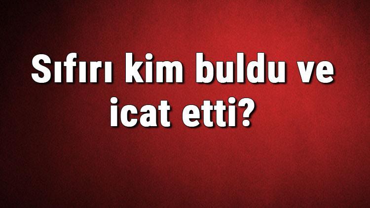 Sıfırı kim buldu ve icat etti? Sıfır ne zaman bulundu