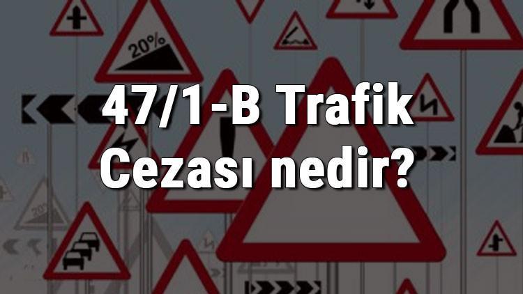 47/1-B Trafik Cezası nedir? Madde 47/1-B Kırmızı Işık Cezası ne kadar? Ceza puanı kaçtır? (2020)