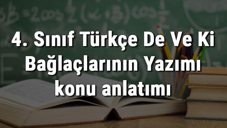 4 Sinif Turkce De Ve Ki Baglaclarinin Yazimi Konu Anlatimi