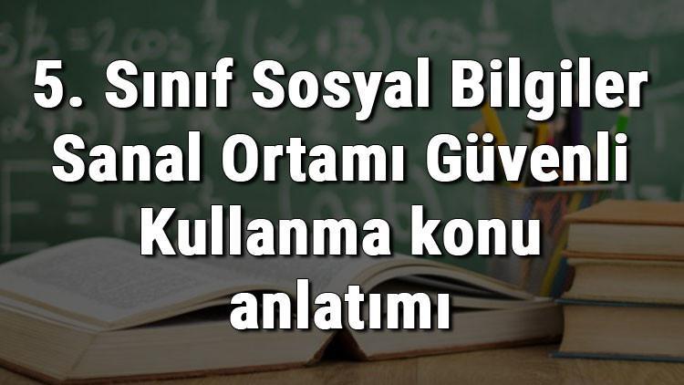 5. Sınıf Sosyal Bilgiler Sanal Ortamı Güvenli Kullanma konu anlatımı