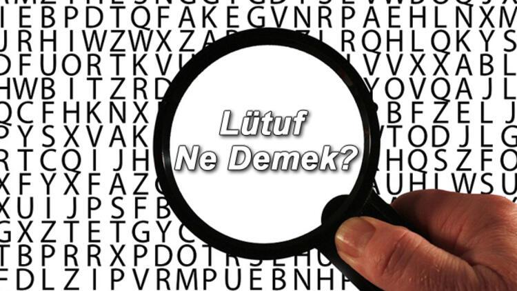 Lutuf Ne Demek Lutuf Nedir Lutuf Tdk Kelime Anlami